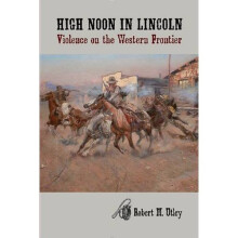High Noon in Lincoln: Violence on the Western Frontier