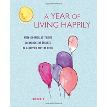 A Year of Living Happily: Week-by-week activities to unlock the secrets of a happier way of being