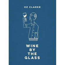 Oz Clarke Wine by the Glass: Helping you find the flavours and styles you enjoy