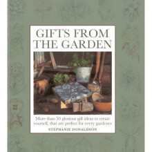 Gifts from the Garden: More than 50 Glorious Gift Ideas to create yourself, that are perfect for every gardener