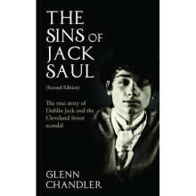 The Sins of Jack Saul (Second Edition): The True Story of Dublin Jack and The Cleveland Street Scandal
