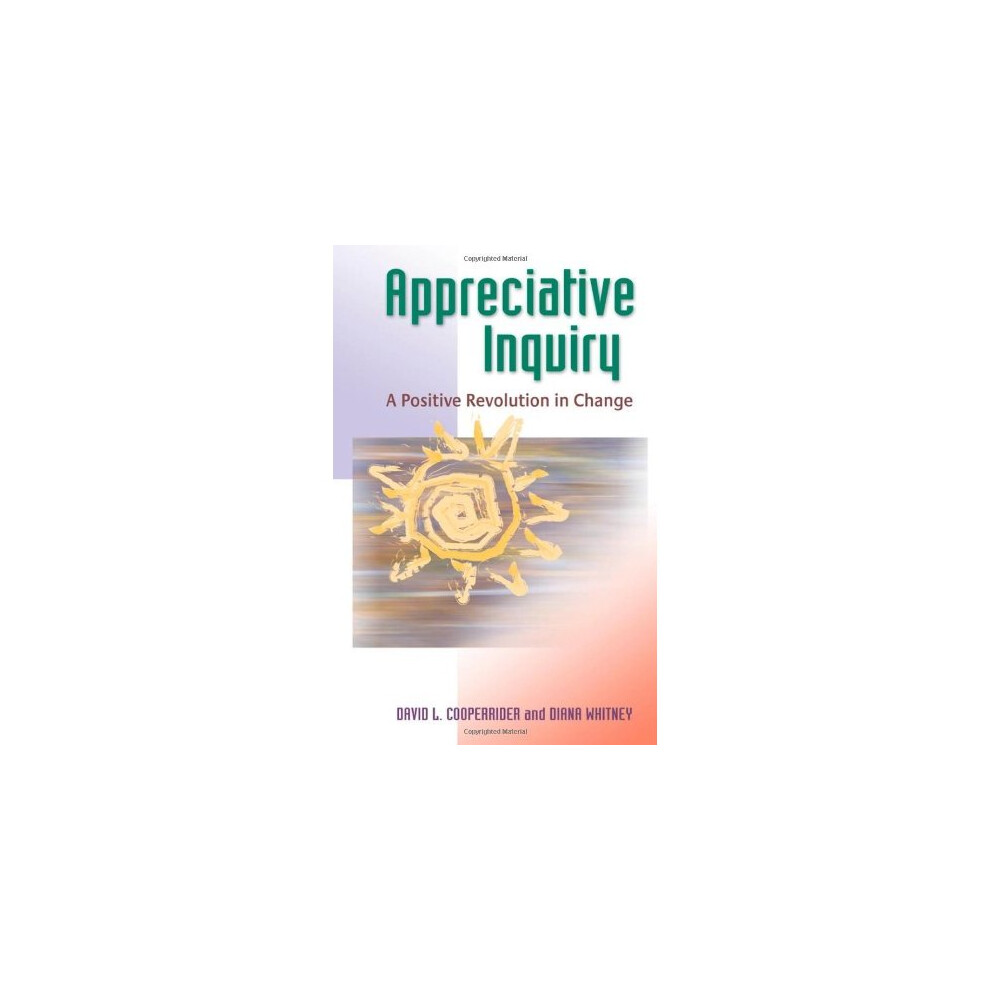 Appreciative Inquiry: A Positive Revolution in Change