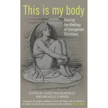 This is my body: Hearing the theology of transgender Christians