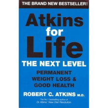 Atkins for Life: The Next Level: Permanent Weight Loss & Good Health: The Controlled Diet for Permanent Weight Loss and Good Health