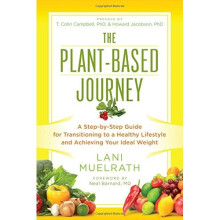 The Plant-Based Journey: A Step-by-Step Guide for Transitioning to a Healthy Lifestyle and Achieving Your Ideal Weight