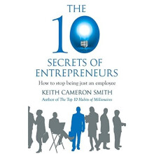 The 10 Secrets of Entrepreneurs: How to stop being just an employee