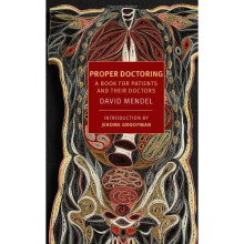Proper Doctoring: A Book for Patients and Their Doctors (New York Review Books (Paperback))