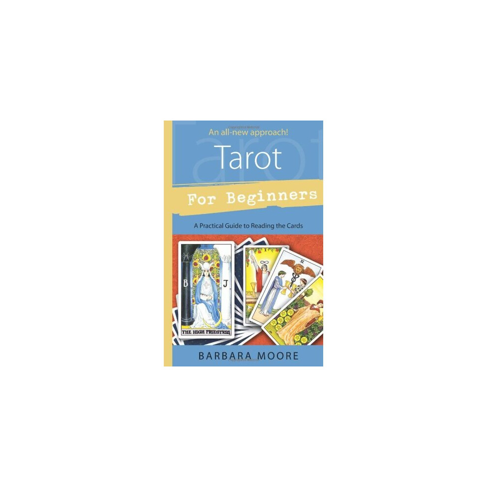 Tarot for Beginners: A Practical Guide to Reading the Cards