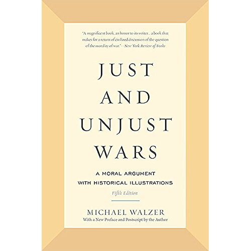 Just and Unjust Wars: A Moral Argument with Historical Illustrations