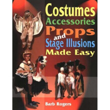Costumes, Accessories, Props and Stage Illusions Made Easy