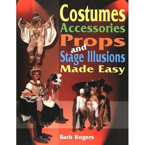 Costumes, Accessories, Props and Stage Illusions Made Easy