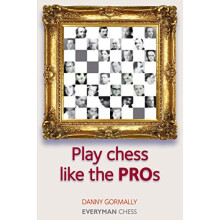Play Chess Like the Pros (Everyman Chess Series)