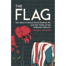 The Flag: The Story of Revd David Railton MC and the Tomb of the Unknown Warrior