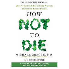 How Not To Die: Discover the foods scientifically proven to prevent and reverse disease - Book