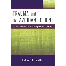 Trauma and the Avoidant Client: Attachment-Based Strategies for Healing (Norton Professional Books) (Norton Professional Books (Hardcover))