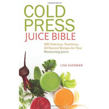 Cold Press Juice Bible: 300 Delicious, Nutritious, All-Natural Recipes for Your Masticating Juicer - Book