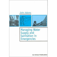 Managing Water Supply and Sanitation in Emergencies (Oxfam Skills and Practice)