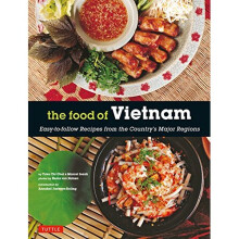 The Food of Vietnam: Easy-To-Follow Recipes from the Country's Major Regions