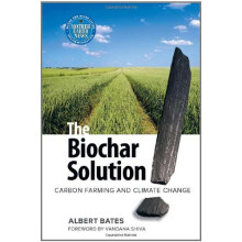 The Biochar Solution: Carbon Farming and Climate Change (Sustainable Agriculture)