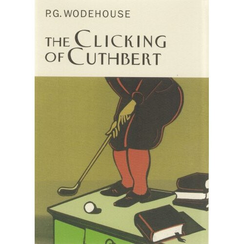 The Clicking Of Cuthbert (Everyman's Library P G WODEHOUSE)