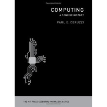 Computing: A Concise History (MIT Press Essential Knowledge)