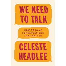 We Need To Talk: How to Have Conversations That Matter