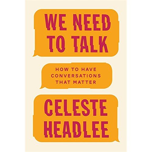 We Need To Talk: How to Have Conversations That Matter