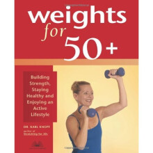 Weights for 50+: Building Strength, Staying Healthy and Enjoying an Active Lifestyle