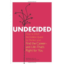 Undecided: How to Ditch the Endless Quest for Perfect and Find the Career?and Life?That's Right for You