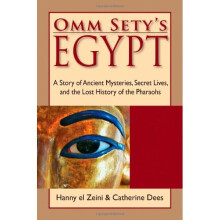 Omm Sety's Egypt: A Story of Ancient Mysteries, Secret Lives, and the Lost History of the Pharaohs