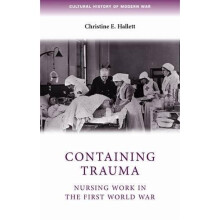 Containing Trauma: Nursing Work in the First World War (Cultural History of Modern War)