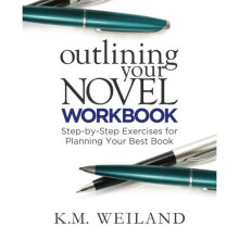 Outlining Your Novel Workbook: Step-by-Step Exercises for Planning Your Best Book