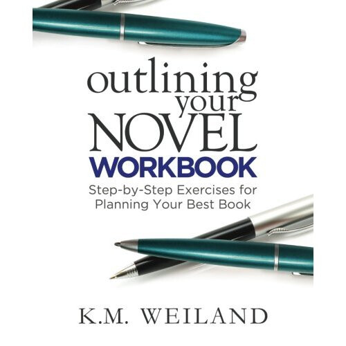 Outlining Your Novel Workbook: Step-by-Step Exercises for Planning Your Best Book