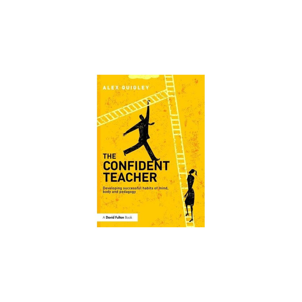 The Confident Teacher: Developing successful habits of mind, body and pedagogy
