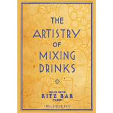 The Artistry of Mixing Drinks (1934): By Frank Meier, Ritz Bar, Paris;1934 Reprint