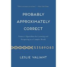 Probably Approximately Correct: Nature's Algorithms for Learning and Prospering in a Complex World
