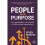 People with Purpose: How Great Leaders Use Purpose to Build Thriving Organizations 1