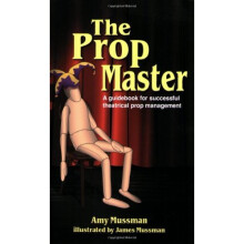 The Prop Master: A Guidebook for Successful Theatrical Prop Management