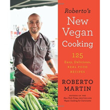 Roberto's New Vegan Cooking: 125 Easy, Delicious, Real Food Recipes