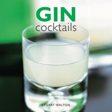 Gin Cocktails: 50 Classic & Contemporary Recipes with History, Tips and Garnish Ideas
