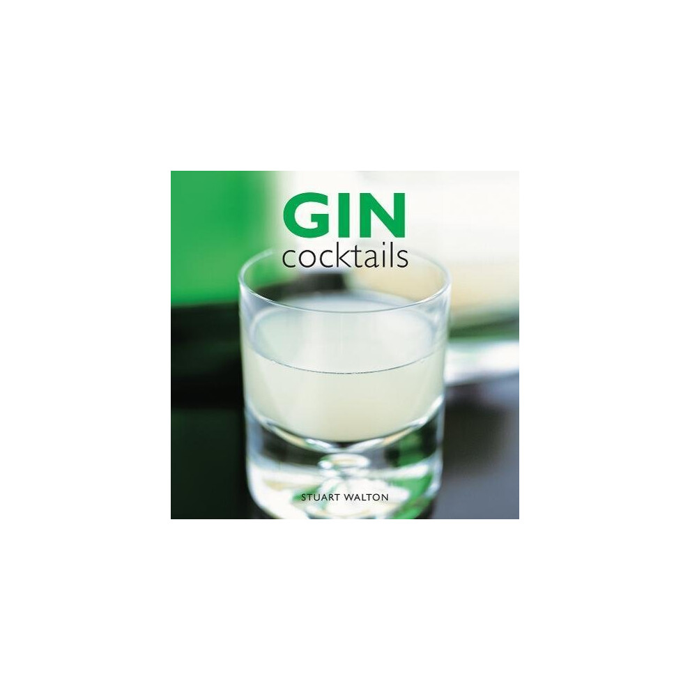 Gin Cocktails: 50 Classic & Contemporary Recipes with History, Tips and Garnish Ideas