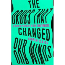 The Drugs That Changed Our Minds: The history of psychiatry in ten treatments