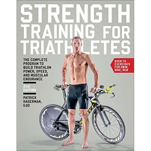 Strength Training for Triathletes: The Complete Program to Build Triathlon Power, Speed, and Muscular Endurance