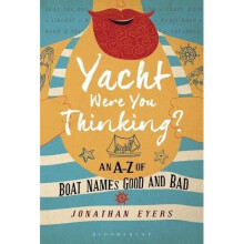 Yacht Were You Thinking?: An A-Z of Boat Names Good and Bad