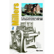 The Millers - A Story of Technological Endeavour and Industrial Success, 1870 - 2001