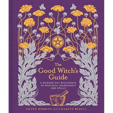 The Good Witch's Guide: A Modern-Day Wiccapedia of Magickal Ingredients and Spells (Modern-Day Witch)