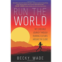 Run the World: My 3,500-Mile Journey Through Running Cultures Around the Globe