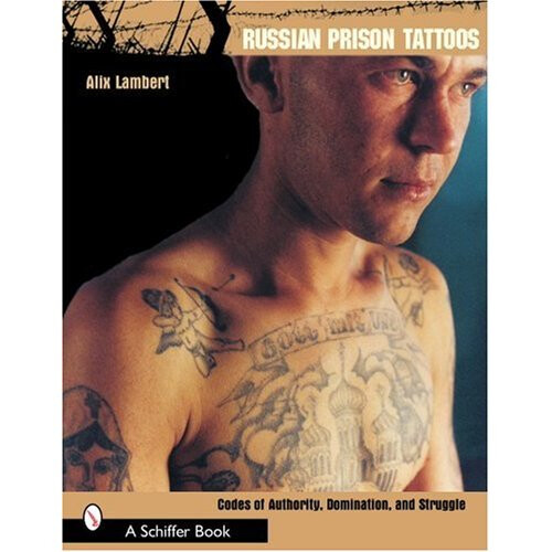 Russian Prison Tattoos: Codes of Authority, Domination and Struggle