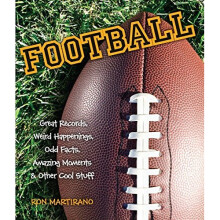 Football: Great Records, Weird Happenings, Odd Facts, Amazing Moments & Other Cool Stuff