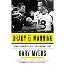 Brady vs Manning: The Untold Story of the Rivalry That Transformed the NFL